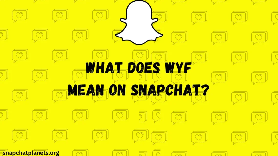 What Does WYF Mean on Snapchat